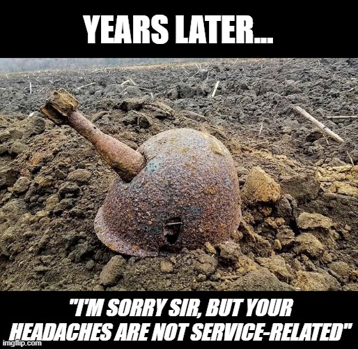 Service related | YEARS LATER... "I'M SORRY SIR, BUT YOUR HEADACHES ARE NOT SERVICE-RELATED" | image tagged in headache | made w/ Imgflip meme maker