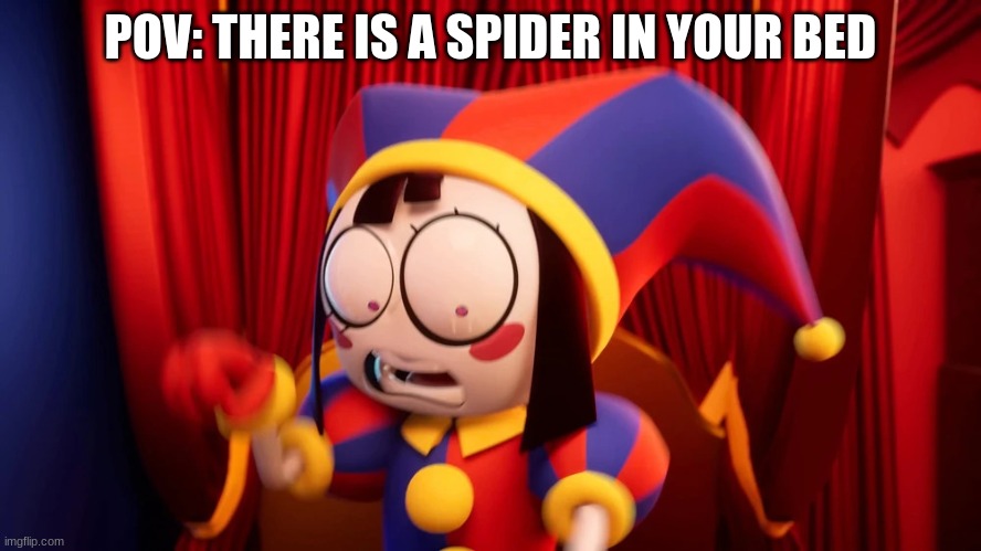 true | POV: THERE IS A SPIDER IN YOUR BED | image tagged in scared pomni in bed,pomni,spider,true,tadc,the amazing digital circus | made w/ Imgflip meme maker