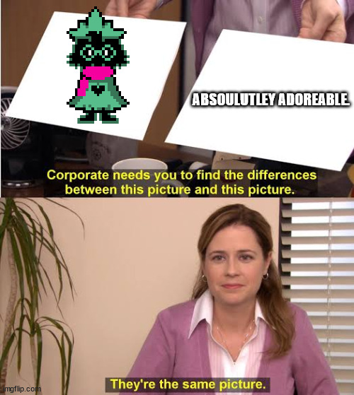 they're both the same picture | ABSOULUTLEY ADOREABLE. | image tagged in they're both the same picture | made w/ Imgflip meme maker