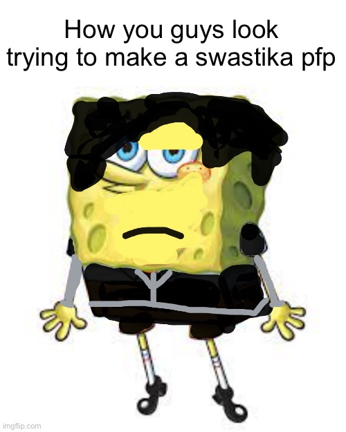 emo spongebob | How you guys look trying to make a swastika pfp | image tagged in emo spongebob | made w/ Imgflip meme maker