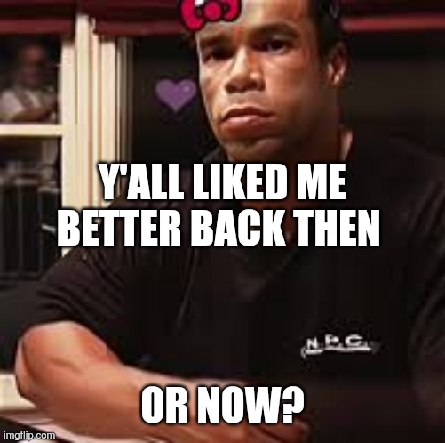Kevin Levrone | Y'ALL LIKED ME BETTER BACK THEN; OR NOW? | image tagged in kevin levrone | made w/ Imgflip meme maker