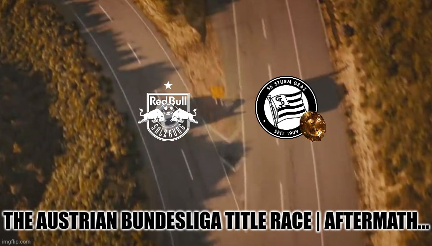 Enough said. next sunday Sturm are the new Austrian Champions if they beat Linz | THE AUSTRIAN BUNDESLIGA TITLE RACE | AFTERMATH... | image tagged in see you again,sturm graz,salzburg,austria,futbol | made w/ Imgflip meme maker