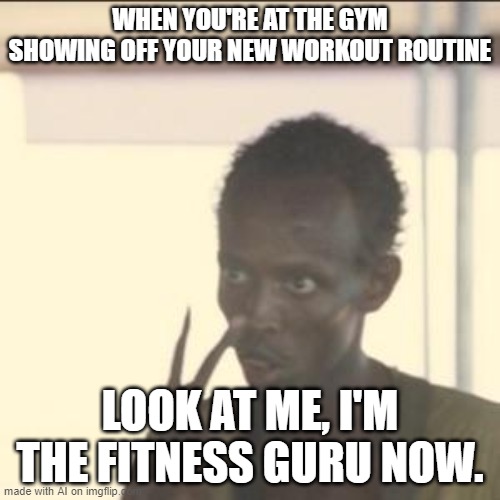 Look At Me | WHEN YOU'RE AT THE GYM SHOWING OFF YOUR NEW WORKOUT ROUTINE; LOOK AT ME, I'M THE FITNESS GURU NOW. | image tagged in memes,look at me | made w/ Imgflip meme maker
