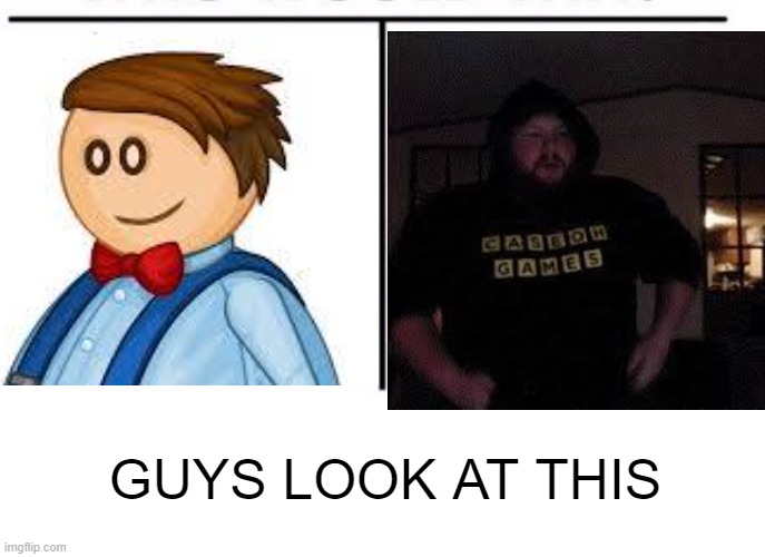 Do they look similar? | GUYS LOOK AT THIS | image tagged in comparison table | made w/ Imgflip meme maker