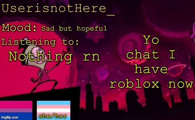 . | Yo chat I have roblox now; Sad but hopeful; Nothing rn | image tagged in userisnothere announcement | made w/ Imgflip meme maker