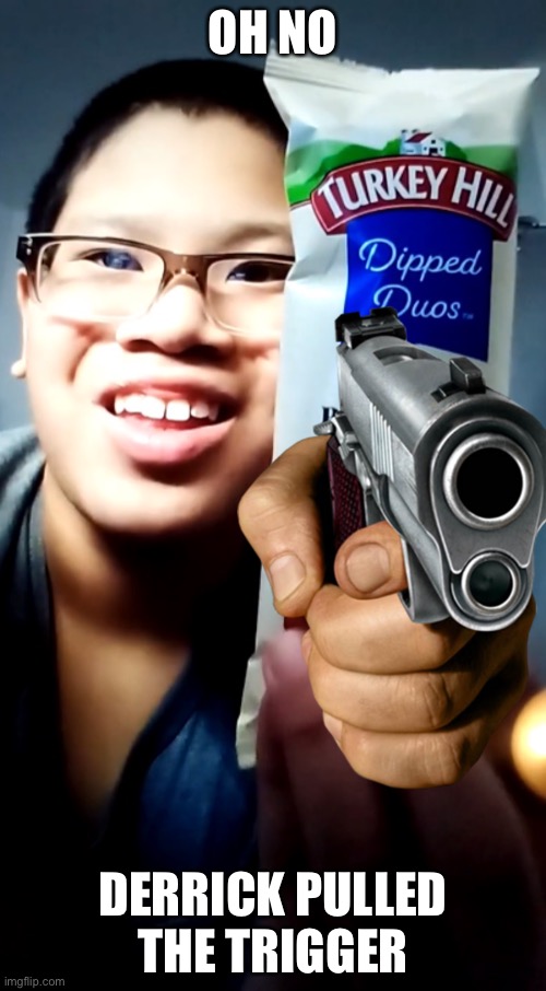 He's pulling the trigger | OH NO; DERRICK PULLED THE TRIGGER | image tagged in derrick meme template,guns | made w/ Imgflip meme maker