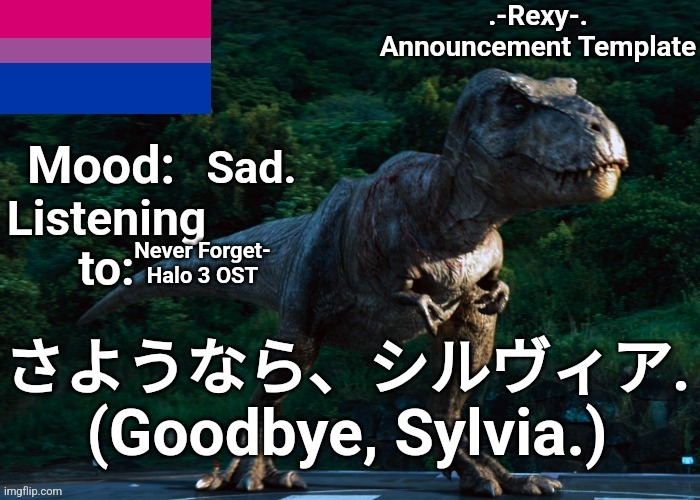 Until 2029. | Sad. Never Forget- Halo 3 OST; さようなら、シルヴィア.
(Goodbye, Sylvia.) | image tagged in -rexy- announcement template 2 | made w/ Imgflip meme maker
