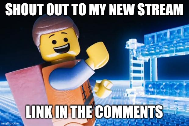 Why not | SHOUT OUT TO MY NEW STREAM; LINK IN THE COMMENTS | image tagged in lego movie | made w/ Imgflip meme maker