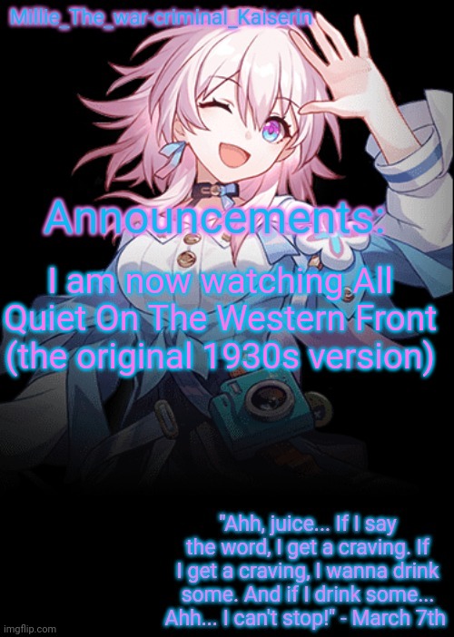 Millie's Honkai: Star Rail's March 7th announcement template | I am now watching All Quiet On The Western Front (the original 1930s version) | image tagged in millie's honkai star rail's march 7th announcement template | made w/ Imgflip meme maker