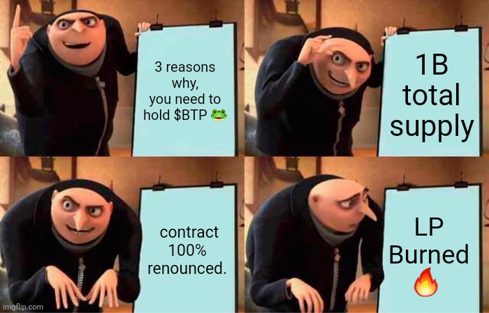 Boltpepe | 3 reasons why, you need to hold $BTP 🐸; 1B total supply; contract 100% renounced. LP Burned 🔥 | image tagged in memes,gru's plan | made w/ Imgflip meme maker