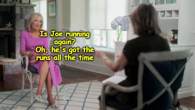 Is Joe running again?
Oh, he's got the runs all the time | made w/ Imgflip meme maker