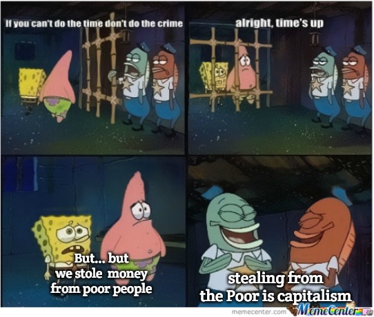 Spongebob Jail Meme | But... but we stole  money from poor people; stealing from the Poor is capitalism | image tagged in spongebob jail meme,slavic,money | made w/ Imgflip meme maker