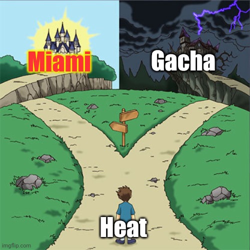 Two Paths | Gacha; Miami; Heat | image tagged in two paths,funny,nba,miami heat,gacha heat,cringe | made w/ Imgflip meme maker