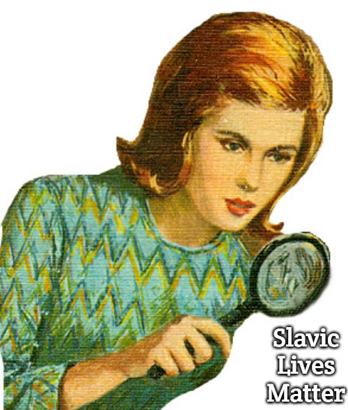 Nancy Drew | Slavic Lives Matter | image tagged in nancy drew,slavic | made w/ Imgflip meme maker