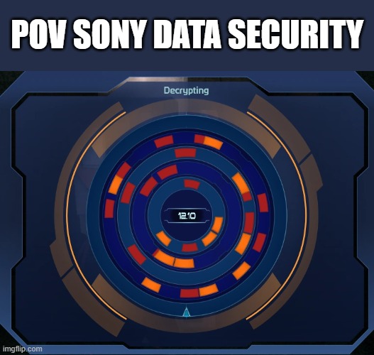 Sony Security systems | POV SONY DATA SECURITY | image tagged in gaming,mass effect,sony,memes,video games,hacking | made w/ Imgflip meme maker