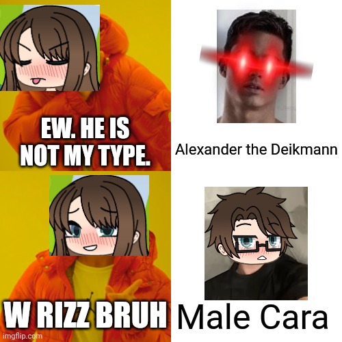 Male Cara is not Cara's twin brother but her boyfriend. They look alike. | EW. HE IS NOT MY TYPE. Alexander the Deikmann; W RIZZ BRUH; Male Cara | image tagged in pop up school 2,pus2,x is for x,male cara,cara,deikmann | made w/ Imgflip meme maker
