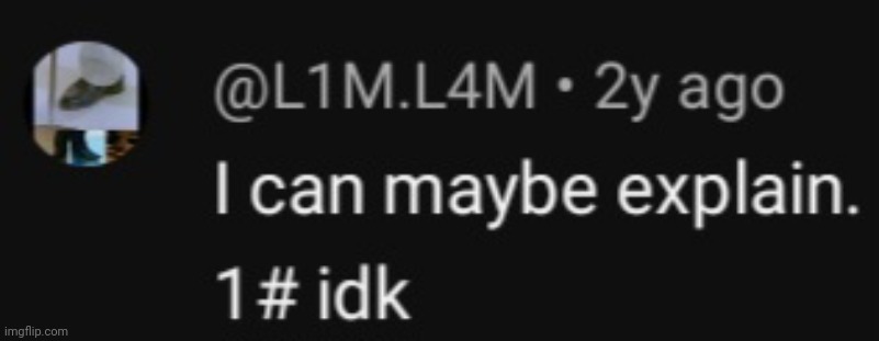 I found this comment of mine | image tagged in i can maybe explain,l1ml4m,l1m_l4m,comment,comments | made w/ Imgflip meme maker