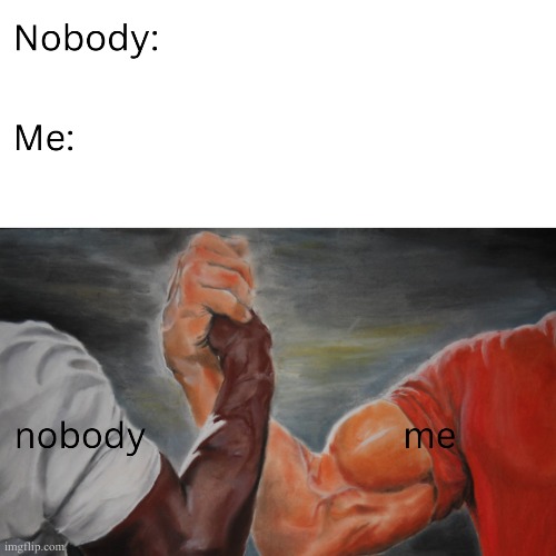 The Epic-est of Handshakes | image tagged in epic handshake,nobody,memes,funny memes,random tag,another random tag | made w/ Imgflip meme maker