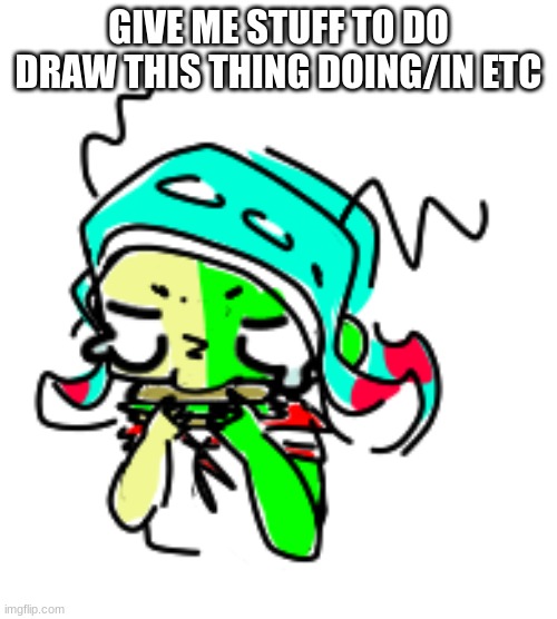 QuiCKLY I HVE A FEW MINUTES LEFT (-maria) | GIVE ME STUFF TO DO DRAW THIS THING DOING/IN ETC | image tagged in sad 401 eating burger | made w/ Imgflip meme maker