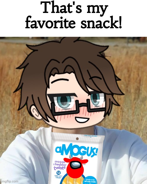 Male Cara's favorite snack is definitely the AMOGUS CHEESE! | That's my favorite snack! | image tagged in pop up school 2,pus2,x is for x,male cara,amogus,snack | made w/ Imgflip meme maker