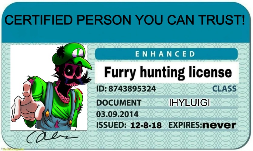 Approved! | CERTIFIED PERSON YOU CAN TRUST! IHYLUIGI | image tagged in furry hunting license | made w/ Imgflip meme maker
