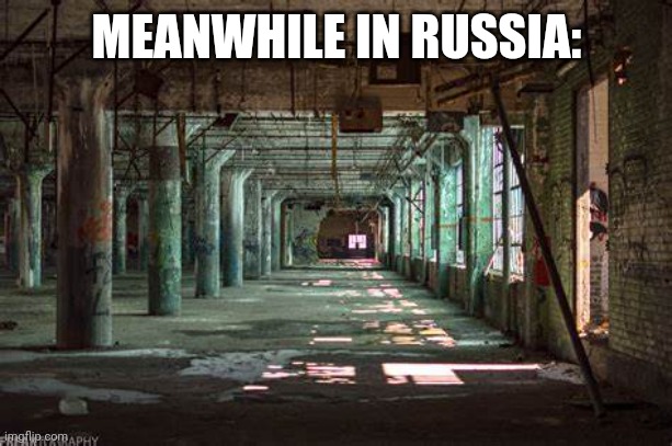 MEANWHILE IN RUSSIA: | image tagged in abandoned building | made w/ Imgflip meme maker