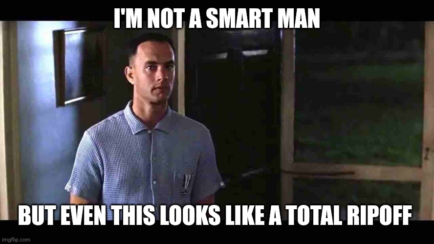 I'm not a smart man | I'M NOT A SMART MAN BUT EVEN THIS LOOKS LIKE A TOTAL RIPOFF | image tagged in i'm not a smart man | made w/ Imgflip meme maker