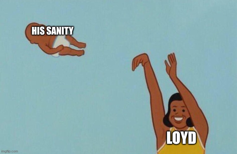 Baby yeet | HIS SANITY LOYD | image tagged in baby yeet | made w/ Imgflip meme maker