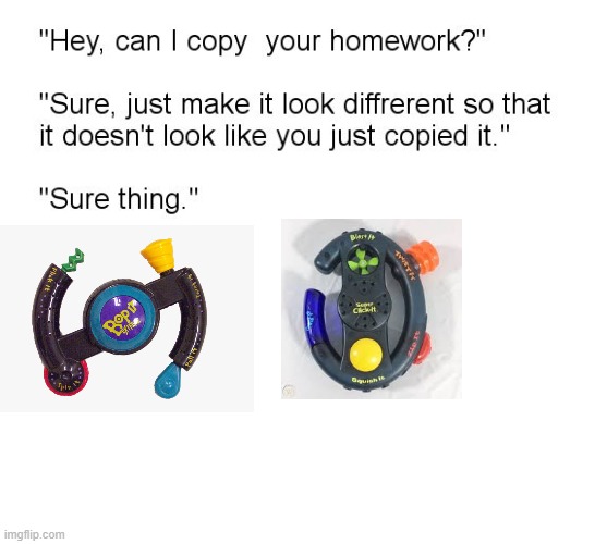 "Hey, Can I Copy Your Homework?" | image tagged in hey can i copy your homework,bop it,click it | made w/ Imgflip meme maker