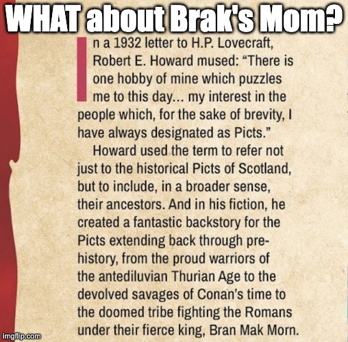 WHAT about Brak's Mom? | WHAT about Brak's Mom? | image tagged in brak,the brak show,conan the barbarian,lovecraft,robert e howard | made w/ Imgflip meme maker
