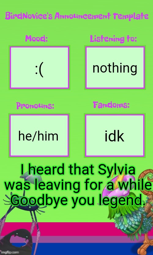 Didn't personally know Sylvia but from what I saw Sylvia was a good person | nothing; :(; he/him; idk; I heard that Sylvia was leaving for a while
Goodbye you legend. | image tagged in announcement template thank you gooberrrrr | made w/ Imgflip meme maker