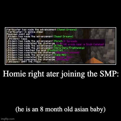 speedrun | Homie right ater joining the SMP: | (he is an 8 month old asian baby) | image tagged in funny,demotivationals | made w/ Imgflip demotivational maker