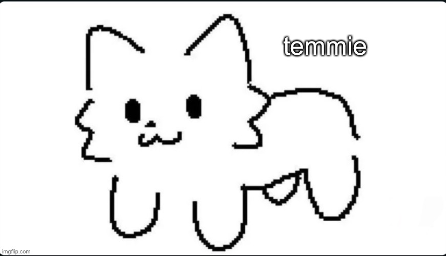feral temmie | temmie | image tagged in the goober cat | made w/ Imgflip meme maker
