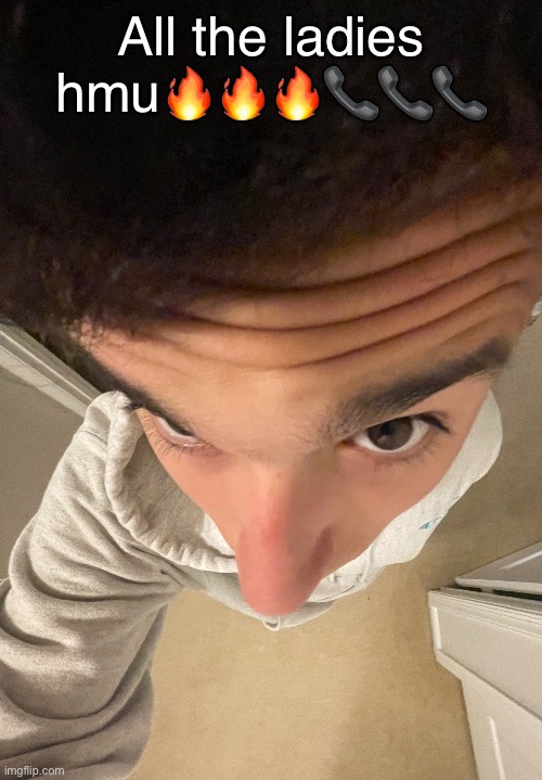 All the ladies hmu🔥🔥🔥📞📞📞 | made w/ Imgflip meme maker