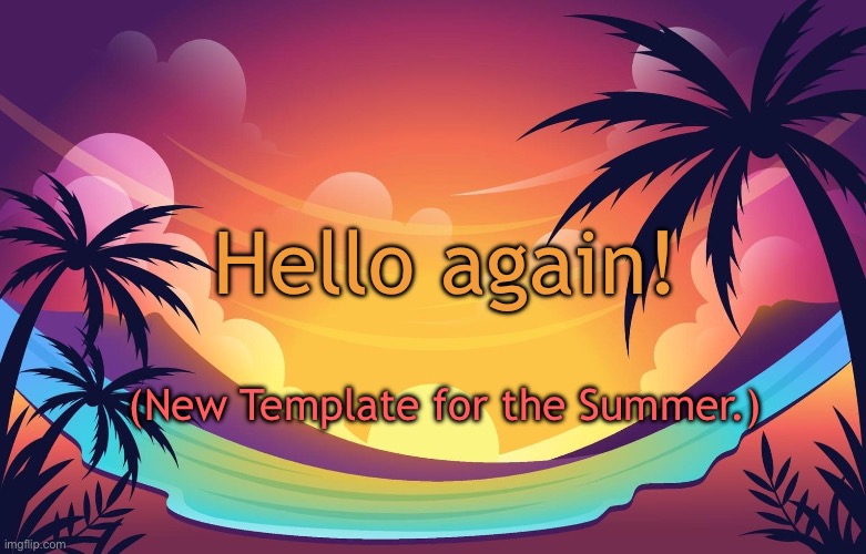 Trez (Summer) | Hello again! (New Template for the Summer.) | image tagged in trez summer | made w/ Imgflip meme maker