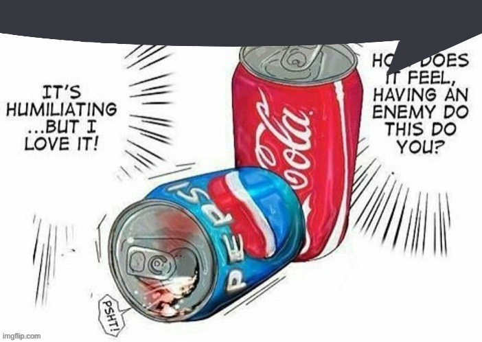 PEPSI NO HOW COULD YOU | made w/ Imgflip meme maker