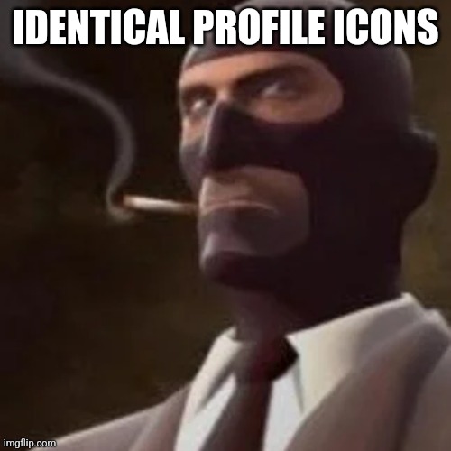 Tf2 Spy | IDENTICAL PROFILE ICONS | image tagged in tf2 spy | made w/ Imgflip meme maker