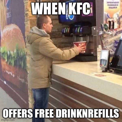KFC Bucket | WHEN KFC; OFFERS FREE DRINK REFILLS | image tagged in man with bucket,drink | made w/ Imgflip meme maker