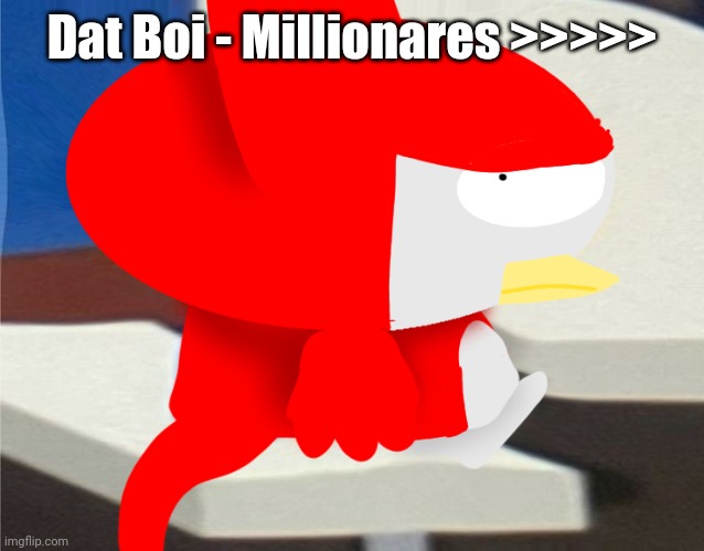 bro is staring at you | Dat Boi - Millionares >>>>> | image tagged in bro is staring at you | made w/ Imgflip meme maker