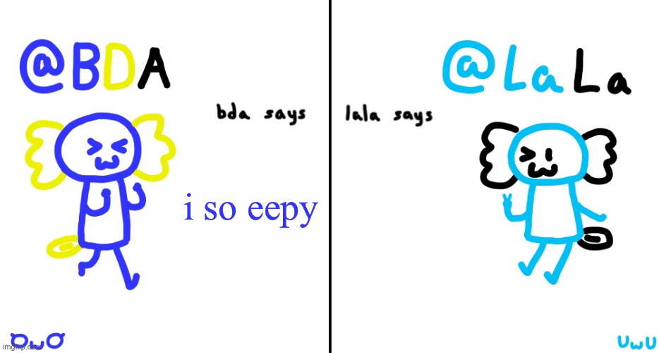 bda and lala announcment temp | i so eepy | image tagged in bda and lala announcment temp | made w/ Imgflip meme maker