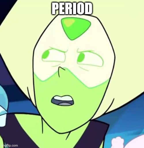 PERIOD STEFAN GALAXY | PERIOD | image tagged in peridot is like what - steven universe | made w/ Imgflip meme maker