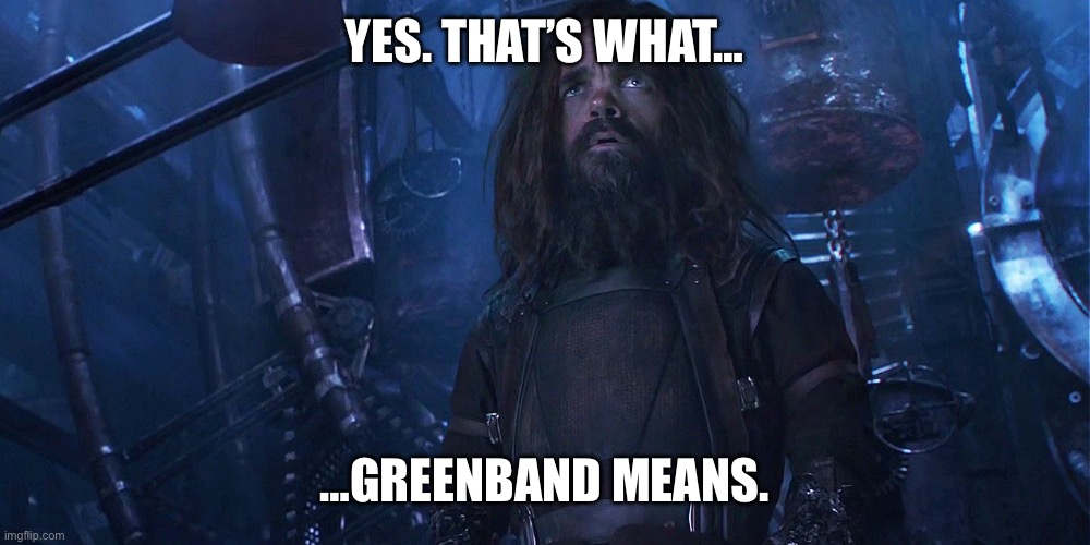 that's what... means | YES. THAT’S WHAT…; …GREENBAND MEANS. | image tagged in that's what means | made w/ Imgflip meme maker