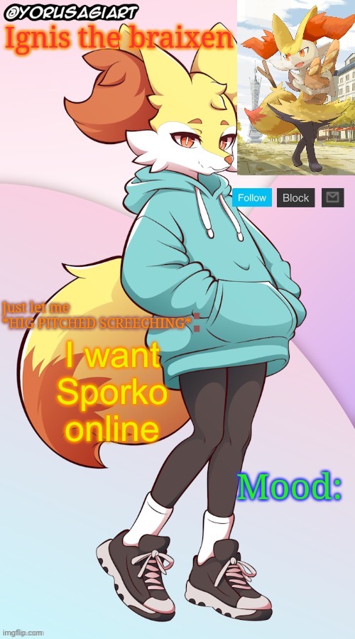 Ignis the braixen announcement template | I want Sporko online | image tagged in ignis the braixen announcement template | made w/ Imgflip meme maker