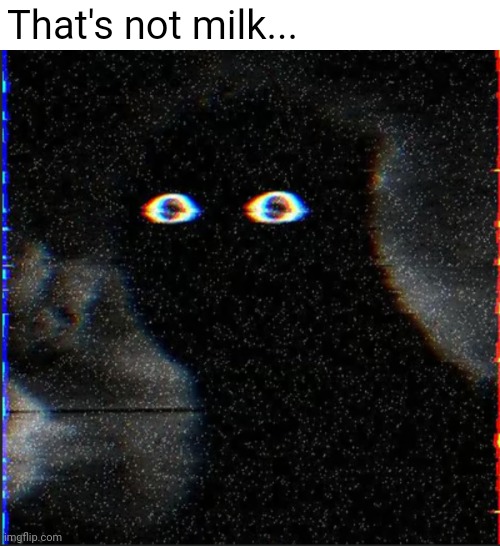 That's not milk... | That's not milk... | image tagged in godzilla,analog horror | made w/ Imgflip meme maker