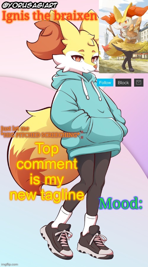 Ignis the braixen announcement template | Top comment is my new tagline | image tagged in ignis the braixen announcement template | made w/ Imgflip meme maker