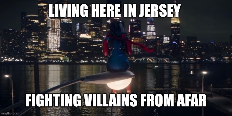 If you understand the reference, we can be friends | LIVING HERE IN JERSEY; FIGHTING VILLAINS FROM AFAR | image tagged in ms marvel,marvel,mcu,iykyk | made w/ Imgflip meme maker