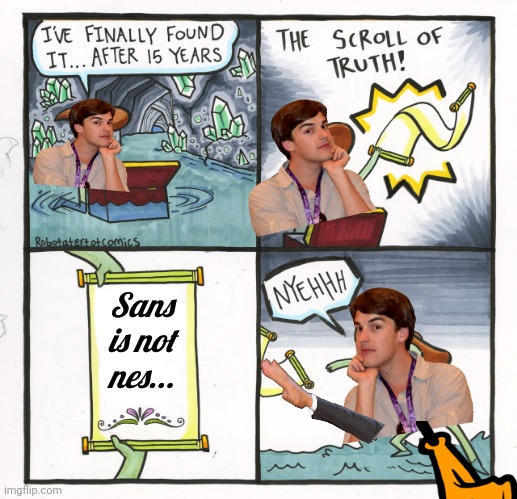 The Scroll Of Truth | Sans is not nes... | image tagged in memes,the scroll of truth,matpat,sans | made w/ Imgflip meme maker