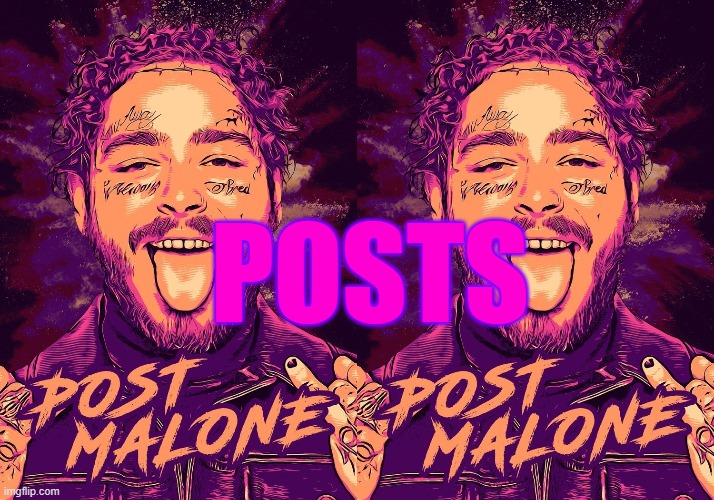 Posts Malones | POSTS | image tagged in posts,post malone | made w/ Imgflip meme maker