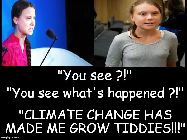 Tiddies ! | image tagged in climate change | made w/ Imgflip meme maker