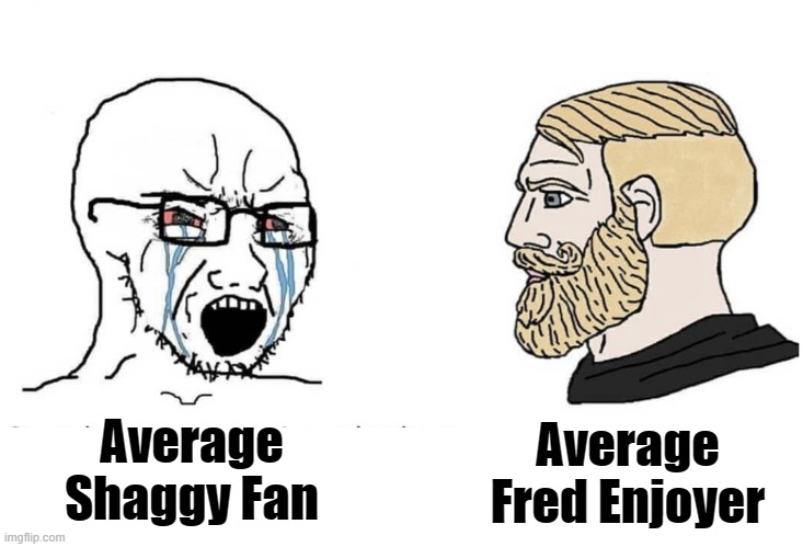 Soyboy Vs Yes Chad | Average Shaggy Fan; Average Fred Enjoyer | image tagged in soyboy vs yes chad | made w/ Imgflip meme maker